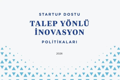 "Startup Dostu Talep Yönlü İnovasyon Politikaları Raporu" yayınlandı
